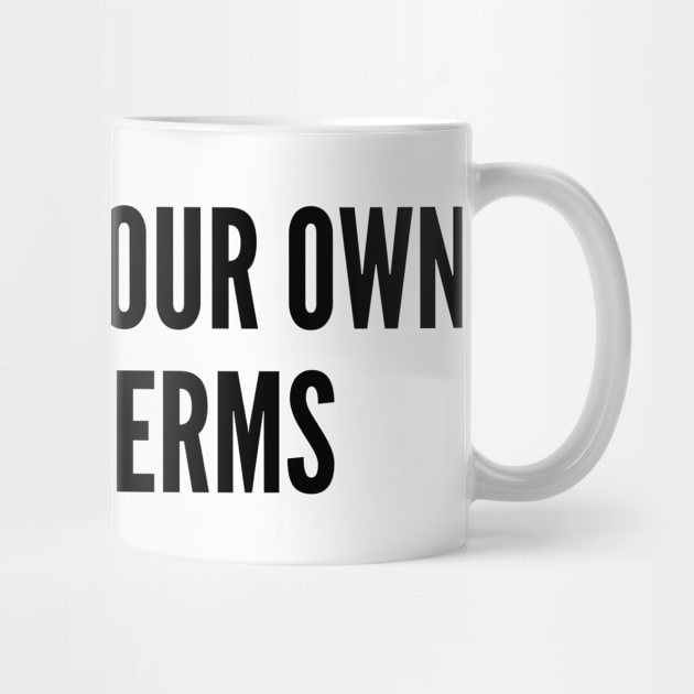 Awesome - Exist On Your Own Damn Terms - Cute Slogan Awesome Statement Humor Quotes Silly by sillyslogans